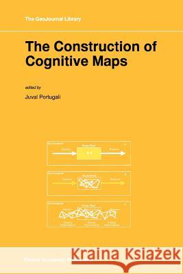 The Construction of Cognitive Maps Juval Portugali 9789048146772 Not Avail