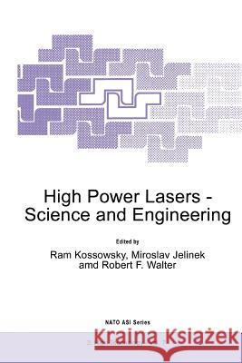 High Power Lasers - Science and Engineering R. Kossowsky Miroslav Jelinek Robert F. Walter 9789048146796