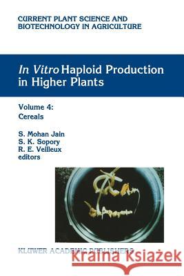 In Vitro Haploid Production in Higher Plants: Volume 4: Cereals Jain, S. Mohan 9789048146826