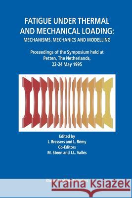 Fatigue Under Thermal and Mechanical Loading: Mechanisms, Mechanics and Modelling Bressers, J. 9789048146888 Not Avail