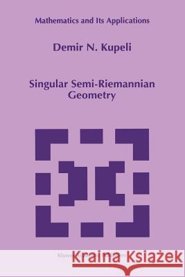 Singular Semi-Riemannian Geometry D. N. Kupeli 9789048146895 Not Avail