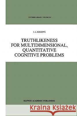 Truthlikeness for Multidimensional, Quantitative Cognitive Problems I. a. Kieseppa 9789048146925 Not Avail