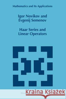 Haar Series and Linear Operators I. Novikov E. Semenov 9789048146932 Not Avail
