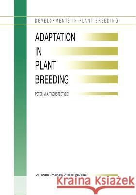 Adaptation in Plant Breeding: Selected Papers from the XIV Eucarpia Congress on Adaptation in Plant Breeding Held at Jyväskylä, Sweden from July 31 Tigerstedt, P. M. a. 9789048147083