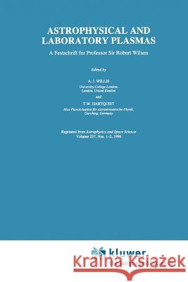 Astrophysical and Laboratory Plasmas: A Festschrift for Professor Sir Robert Wilson Willis, A. J. 9789048147298 Not Avail