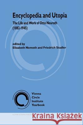 Encyclopedia and Utopia: The Life and Work of Otto Neurath (1882-1945) Nemeth, E. 9789048147335 Not Avail