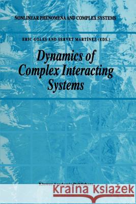 Dynamics of Complex Interacting Systems E. Goles Servet Martinez 9789048147342 Not Avail