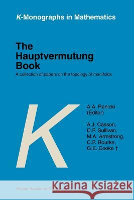 The Hauptvermutung Book: A Collection of Papers on the Topology of Manifolds Ranicki, A. a. 9789048147359 Not Avail