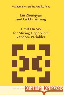 Limit Theory for Mixing Dependent Random Variables Lin Zhengyan                             Lu Chuanrong 9789048147489 Not Avail