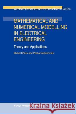 Mathematical and Numerical Modelling in Electrical Engineering Theory and Applications Krízek, Michal 9789048147557 Not Avail