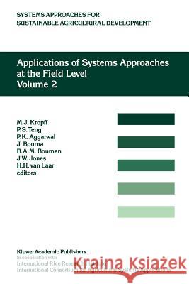 Applications of Systems Approaches at the Field Level: Volume 2: Proceedings of the Second International Symposium on Systems Approaches for Agricultu Kropff, M. J. 9789048147632 Not Avail