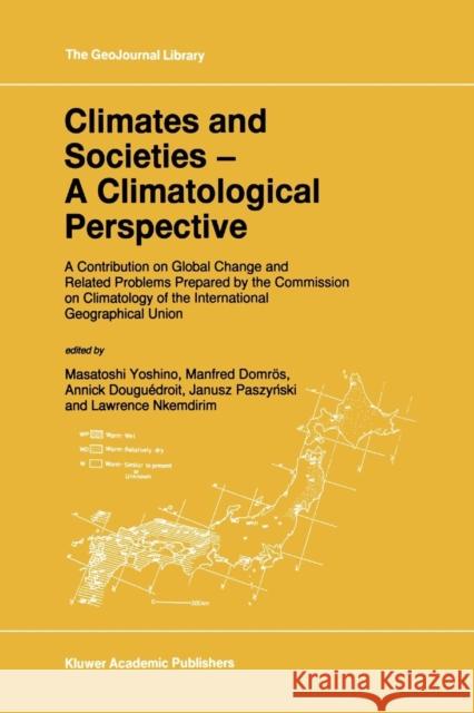 Climates and Societies - A Climatological Perspective: A Contribution on Global Change and Related Problems Prepared by the Commission on Climatology Yoshino, M. 9789048147724 Not Avail