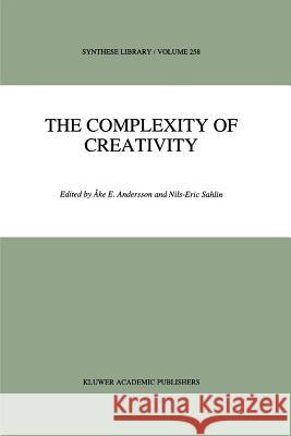 The Complexity of Creativity Ake E. Andersson N. E. Sahlin 9789048147786 Not Avail