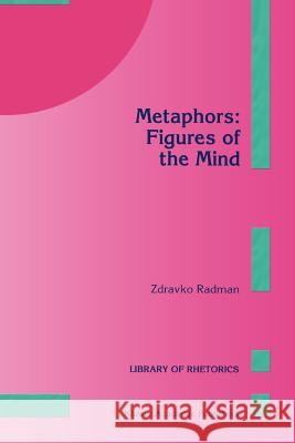 Metaphors: Figures of the Mind Z. Radman 9789048147809 Not Avail