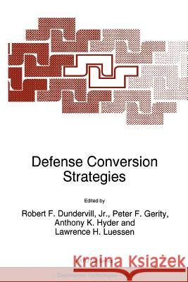 Defense Conversion Strategies Robert E., JR. Dundervill Peter F. Gerity Anthony K. Hyder 9789048147823