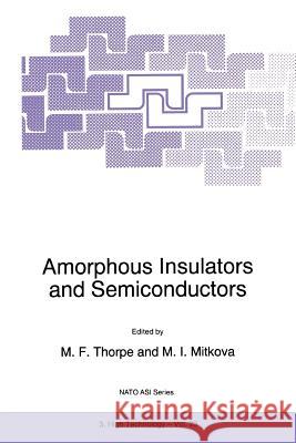 Amorphous Insulators and Semiconductors M.F. Thorpe, M.I. Mitkova 9789048147915 Springer