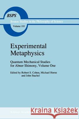 Experimental Metaphysics: Quantum Mechanical Studies for Abner Shimony, Volume One Cohen, Robert S. 9789048148080 Not Avail