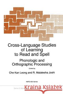 Cross-Language Studies of Learning to Read and Spell:: Phonologic and Orthographic Processing Leong, C. K. 9789048148103 Springer