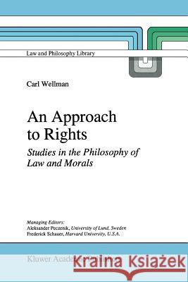 An Approach to Rights: Studies in the Philosophy of Law and Morals C.P. Wellman 9789048148141 Springer