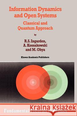 Information Dynamics and Open Systems: Classical and Quantum Approach Ingarden, Roman S. 9789048148196 Springer