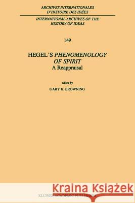 Hegel’s Phenomenology of Spirit: A Reappraisal G.K. Browning 9789048148219 Springer