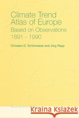 Climate Trend Atlas of Europe Based on Observations 1891-1990 Christian-D Schonwiese J. Rapp Christian-D Sc 9789048148226