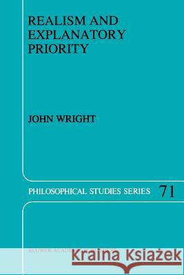 Realism and Explanatory Priority J. Wright 9789048148233 Springer