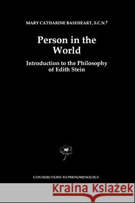 Person in the World: Introduction to the Philosophy of Edith Stein Baseheart, Mary Catherine 9789048148257
