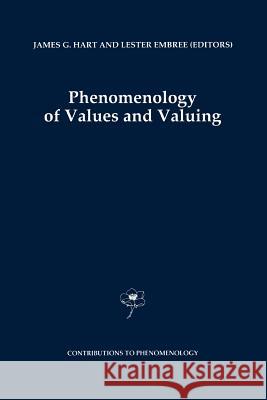 Phenomenology of Values and Valuing J. G. Hart L. Embree Lester Embree 9789048148264 Springer