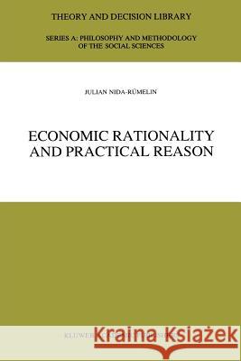 Economic Rationality and Practical Reason Julian Nida-Rumelin Julian Nida- 9789048148288 Springer