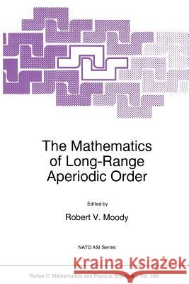 The Mathematics of Long-Range Aperiodic Order R. V. Moody 9789048148325 Not Avail