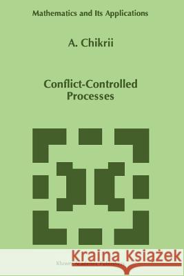 Conflict-Controlled Processes A. Chikrii 9789048148400 Springer