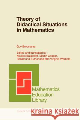 Theory of Didactical Situations in Mathematics: Didactique Des Mathématiques, 1970-1990 Balacheff, Nicolas 9789048148424 Springer