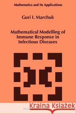 Mathematical Modelling of Immune Response in Infectious Diseases Guri I. Marchuk 9789048148431