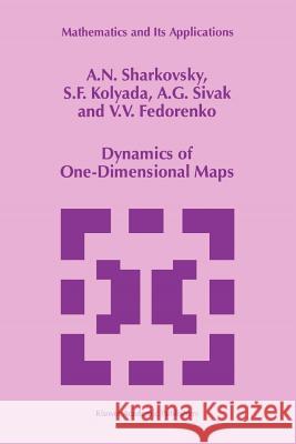 Dynamics of One-Dimensional Maps A. N. Sharkovsky S. F. Kolyada A. G. Sivak 9789048148462 Not Avail
