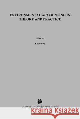 Environmental Accounting in Theory and Practice K. Uno Peter Bartelmus 9789048148516 Springer