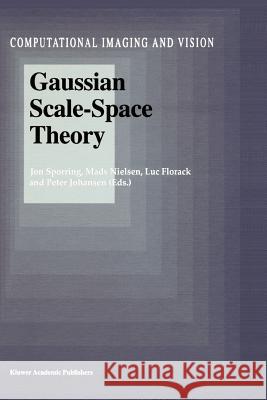 Gaussian Scale-Space Theory Jon Sporring, Mads Nielsen, Luc Florack, Peter Johansen 9789048148523 Springer