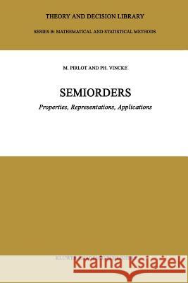 Semiorders: Properties, Representations, Applications Pirlot, Marc 9789048148691 Springer