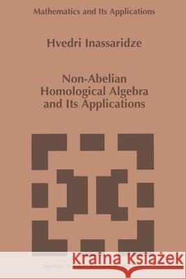 Non-Abelian Homological Algebra and Its Applications Hvedri Inassaridze 9789048148998 Not Avail