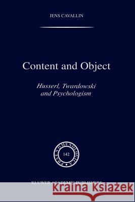 Content and Object: Husserl, Twardowski and Psychologism Cavallin, J. 9789048149056 Not Avail
