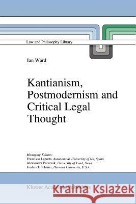 Kantianism, Postmodernism and Critical Legal Thought I. Ward 9789048149117 Not Avail