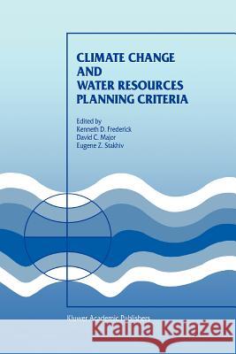Climate Change and Water Resources Planning Criteria Kenneth D. Frederick D. C. Major Eugene Z. Stakhiv 9789048149124 Not Avail