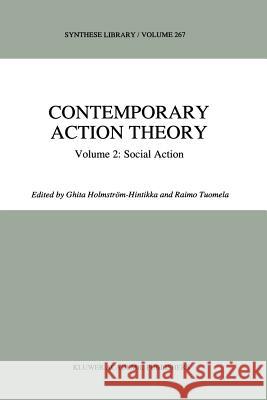 Contemporary Action Theory Volume 2: Social Action Ghita Holmstrom-Hintikka R. Tuomela 9789048149155