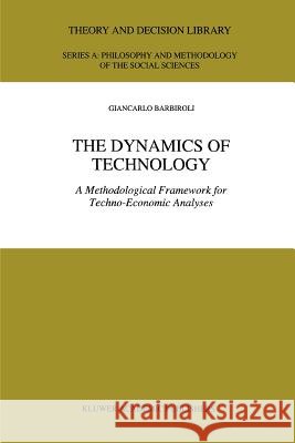 The Dynamics of Technology: A Methodological Framework for Techno-Economic Analyses Barbiroli, G. 9789048149162 Not Avail