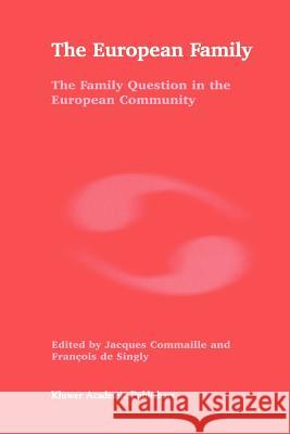 The European Family: The Family Question in the European Community Commaille, J. 9789048149179 Not Avail