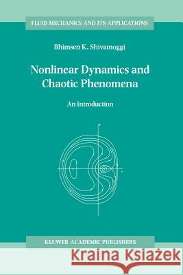 Nonlinear Dynamics and Chaotic Phenomena: An Introduction Shivamoggi, B. K. 9789048149261 Not Avail