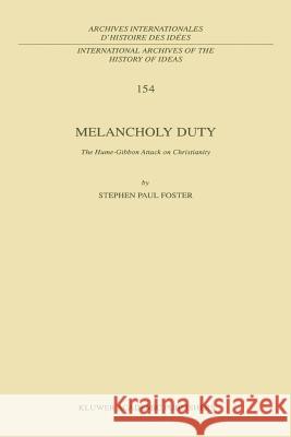 Melancholy Duty: The Hume-Gibbon Attack on Christianity Foster, S. P. 9789048149339 Not Avail