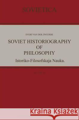 Soviet Historiography of Philosophy: Istoriko-Filosofskaja Nauka Van Der Zweerde, Evert 9789048149391