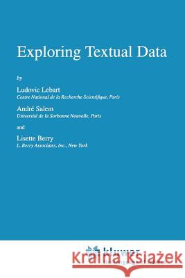 Exploring Textual Data L. Lebart A. Salem L. Berry 9789048149421 Springer