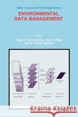 Environmental Data Management Nilgun B. Harmanciogammalu, V.P. Singh, M.N. Alpaslan 9789048149513 Springer